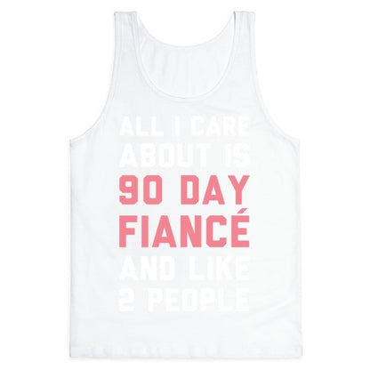 All I Care About Is 90 Day Fiance and like two people Tank Top