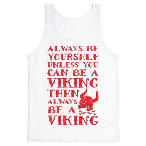 Always Be Yourself Unless You Can Be A Viking Tank Top