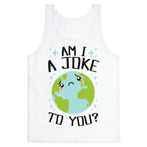 Am I A Joke To You? Tank Top
