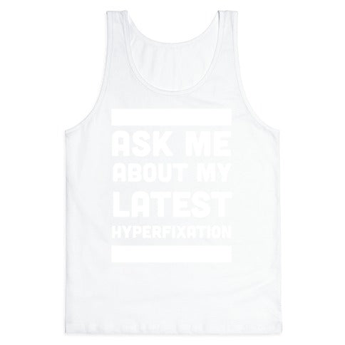 Ask Me About my Latest Hyperfixation  Tank Top