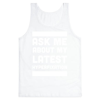 Ask Me About my Latest Hyperfixation  Tank Top