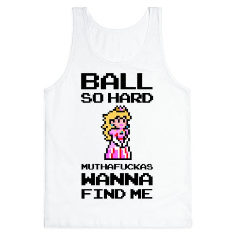 Ball So Hard Muthafuckas Wanna Find Me (Princess Peach) Tank Top