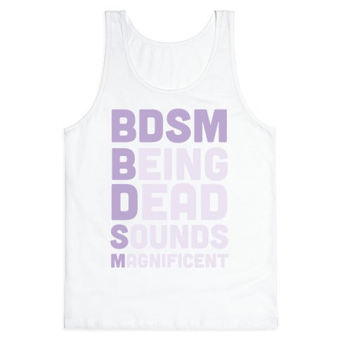 BDSM - Being Dead Sounds Magnificent Tank Top