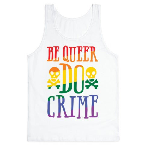 Be Queer Do Crime White Print Tank Top