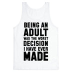 Being An Adult Was The Worst Decision I Have Ever Made Tank Top