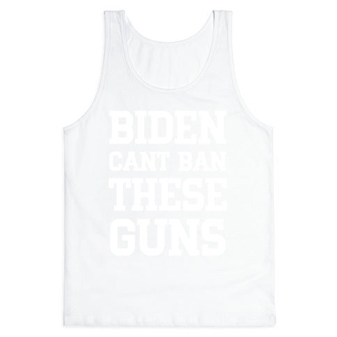 Biden Cant Ban These Guns Tank Top