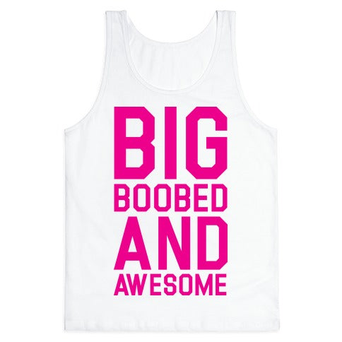 Big Boobed and Awesome Tank Top