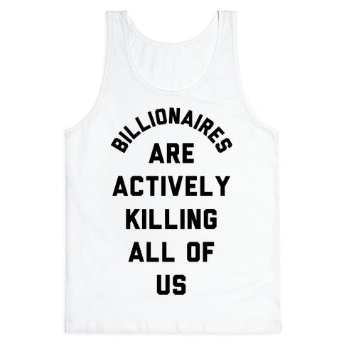 Billionaires are Actively Killing All of Us Tank Top
