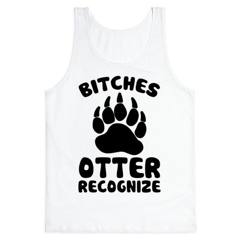Bitches Otter Recognize Tank Top