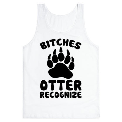 Bitches Otter Recognize Tank Top