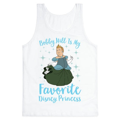 Bobby Hill Is My Favorite Disney Princess Tank Top