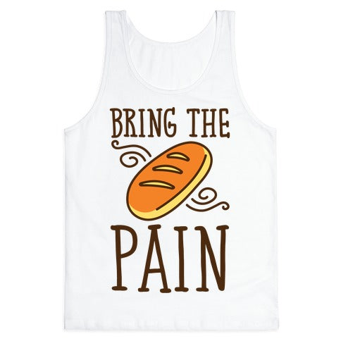 Bring The Pain Tank Top