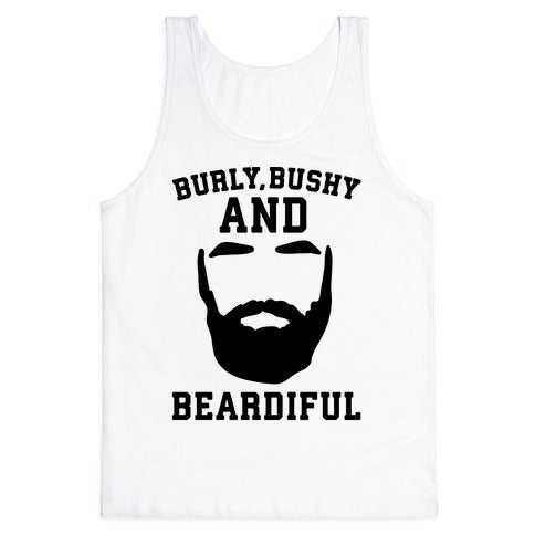 Burly Bushy and Beardiful  Tank Top