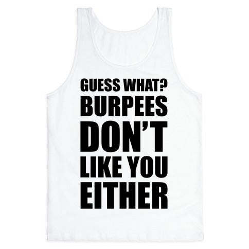 Burpees Don't Like You Either Tank Top