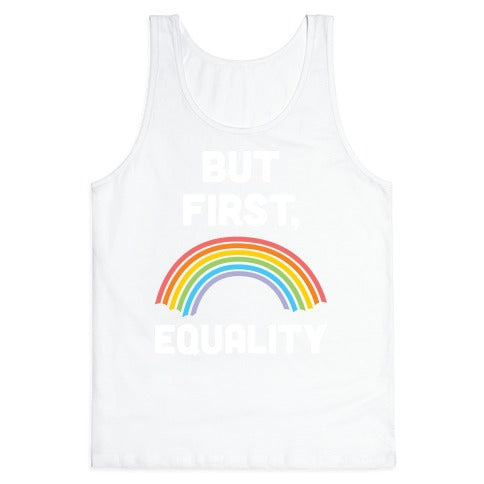 But First, Equality Tank Top