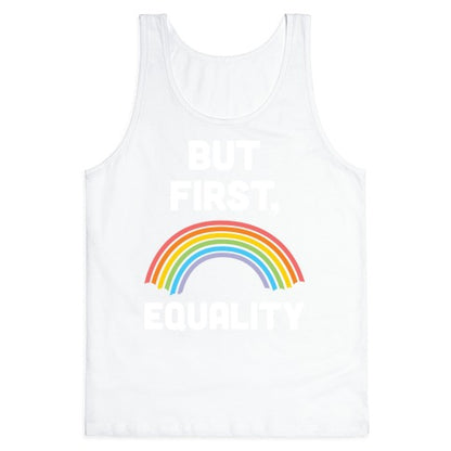 But First, Equality Tank Top
