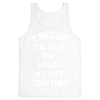 Cheese The Glue that Holds My Life Together Tank Top