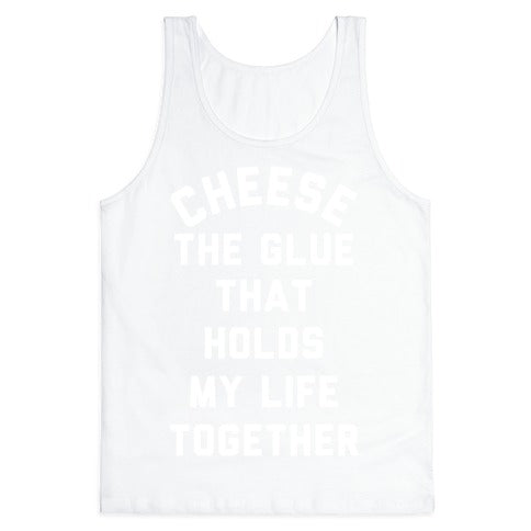 Cheese The Glue that Holds My Life Together Tank Top