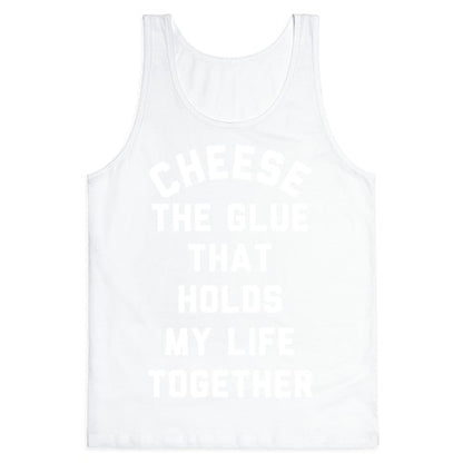 Cheese The Glue that Holds My Life Together Tank Top