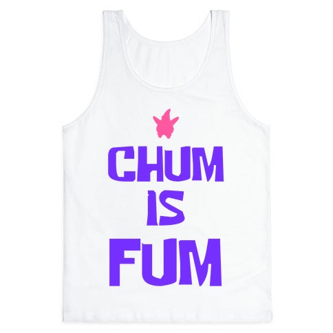 Chum is Fum Tank Top