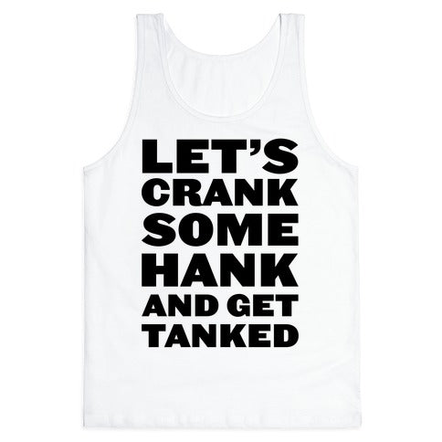 Crank Some Hank And Get Tanked Tank Top