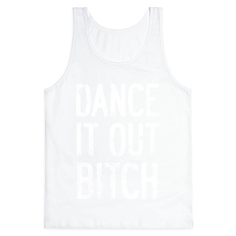 Dance It Out Bitch Tank Top