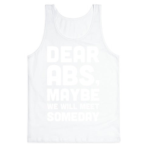 Dear Abs, Maybe We Will Meet Someday Tank Top