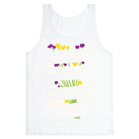 Destroy The Patriarchy Not The Planet Tank Top