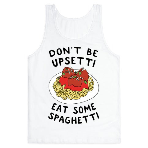 Don't Be Upsetti Eat Some Spaghetti Tank Top