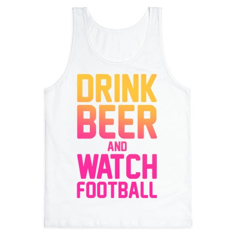Drink Beer and Watch Football Tank Top