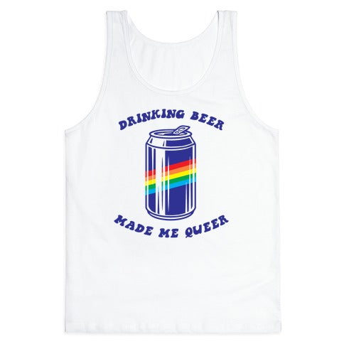Drinking Beer Made Me Queer Tank Top