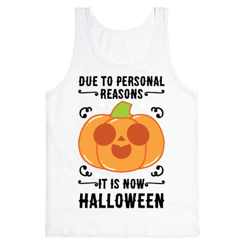 Due To Personal Reasons It Is Now Halloween Pumpkin (BlackText) Tank Top