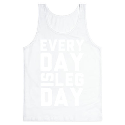 Everyday is Leg Day! Tank Top