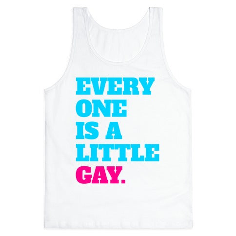 Everyone Is A Little Gay Tank Top