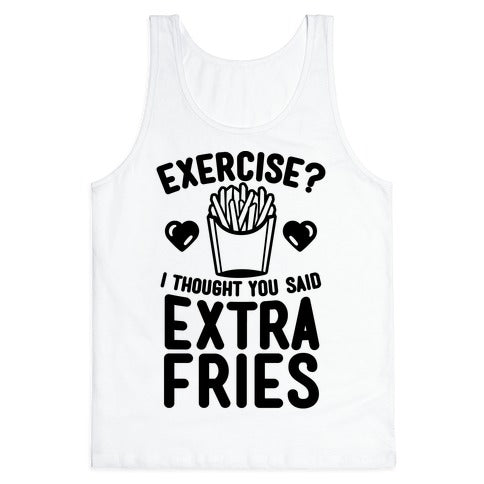 Exercise? I Thought You Said Extra Fries Tank Top