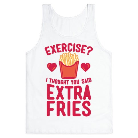 Exercise? I Thought You Said Extra Fries Tank Top