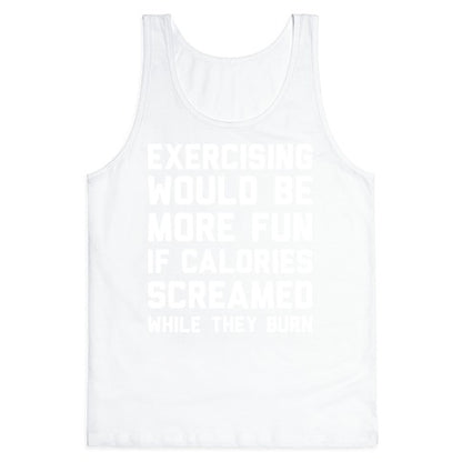 Exercising Would Be More Fun If Calories Screamed While They Burn Tank Top