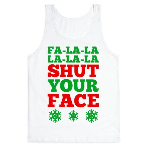 Fa-la-la-la-la-la Shut Your Face Tank Top