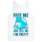 Feed Me and tell Me I'm Pretty Shark Tank Top