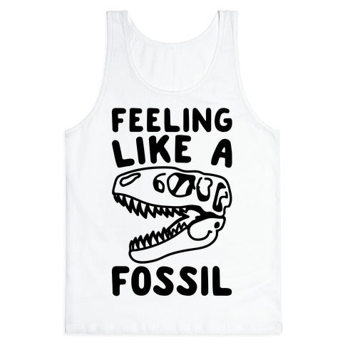 Feeling Like A Fossil Tank Top