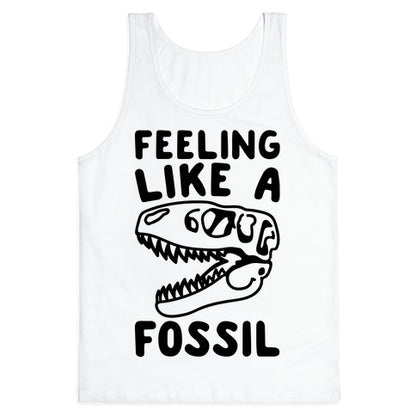Feeling Like A Fossil Tank Top
