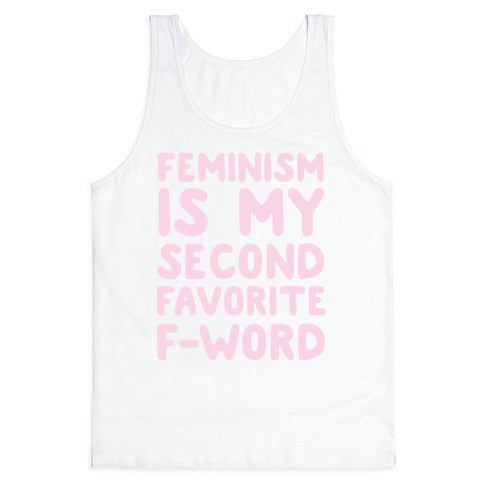 Feminism Is My Second Favorite F-Word Tank Top