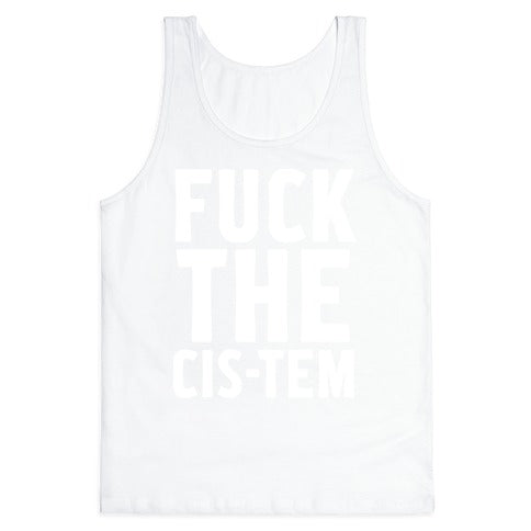 Fuck the Cis-tem Tank Top