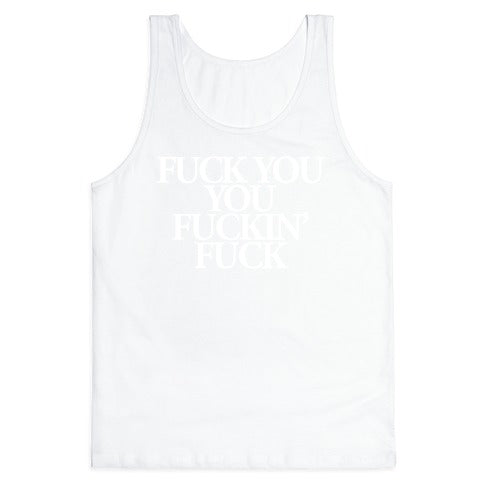 Fuck You, You Fuckin' Fuck Tank Top