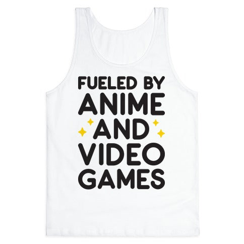 Fueled By Anime And Video Games Tank Top