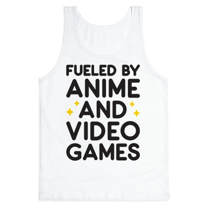 Fueled By Anime And Video Games Tank Top