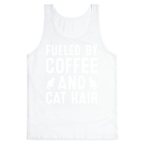 Fueled By Coffee And Cat Hair Tank Top