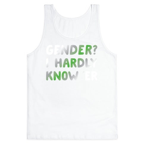 Gender? I Hardly Know 'Er Agender Tank Top