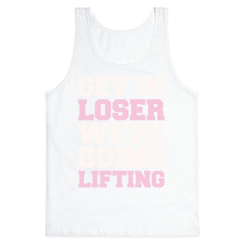 Get In Loser We're Going Lifting Parody White Print Tank Top