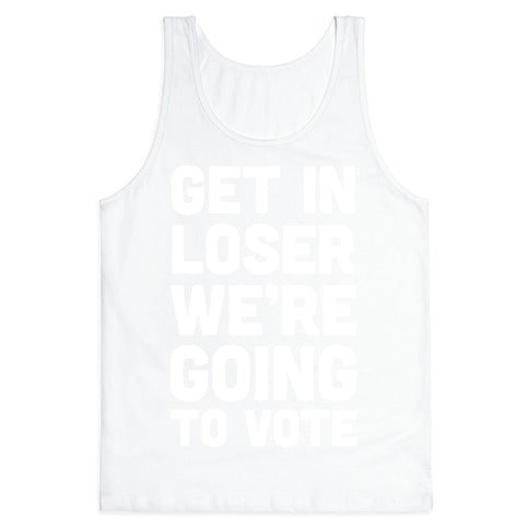 Get In Loser We're Going To Vote Tank Top